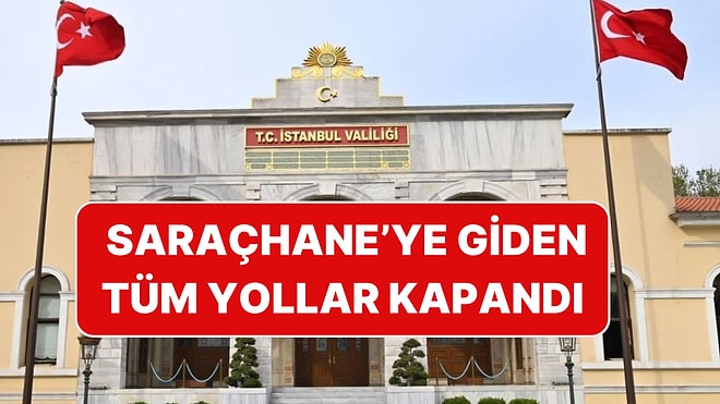 İstanbul Valiliği, Ek Önlemler Aldı: Saraçhane'ye Çıkan Tüm Yollar Kapatıldı