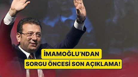 Ekrem İmamoğlu'ndan Savcılıktaki Sorgusu Öncesinde Son Açıklama Geldi!