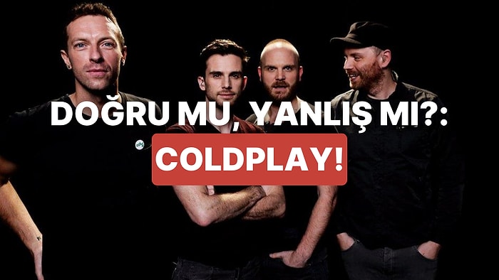 Doğru mu, Yanlış mı?: Coldplay’e Ne Kadar Hakimsin?