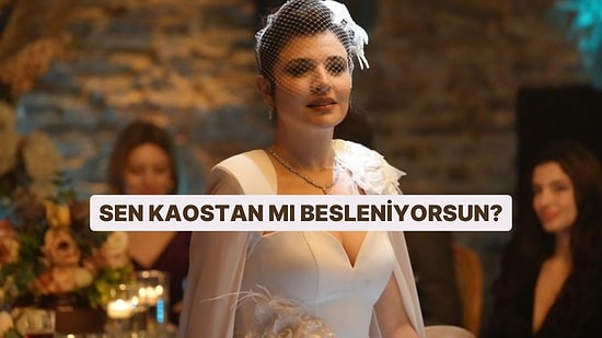 Sen Kaostan mı Besleniyorsun?