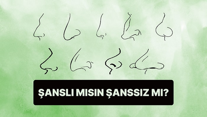 Burun Şekline Göre Sen Şanslı mısın Şanssız mı?