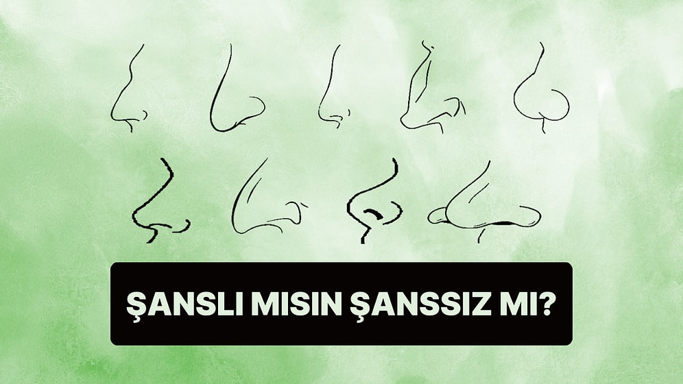 Burun Şekline Göre Sen Şanslı mısın Şanssız mı?