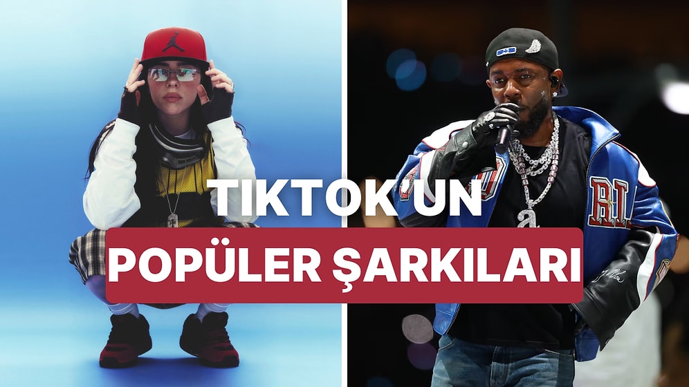 Son Zamanlarda TikTok’ta Popüler Olmuş 12 Şarkı
