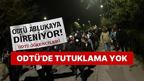 ODTÜ'de Gözaltına Alınan 33 Öğrenciden Tutuklanan Olmadı