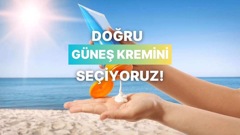 Güneş Koruyucu Seçerken Bilmeniz Gereken 10 Önemli Detay