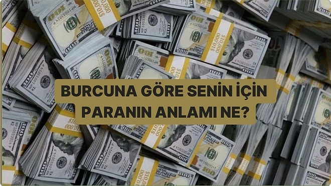 Burcuna Göre Senin İçin Paranın Anlamı Ne?