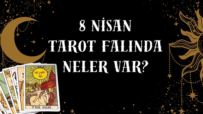 Tarot Falına Göre 8 Nisan Salı Günü Senin İçin Nasıl Geçecek?