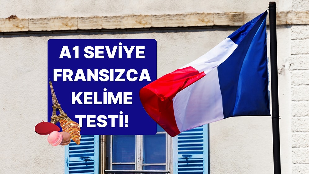 A1 Seviyesinde Kolay Fransızca Testinde Başarılı Olabilecek misin?