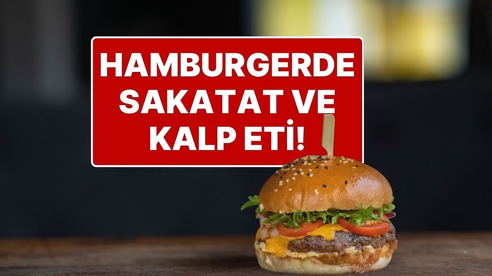 Hamburger Diye Yedirilenler İfşa Edildi: 5 Firmada Uygunsuzluk Tespit Edildi