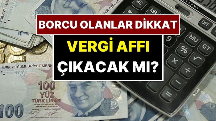 Vergi Borcu Olanlar Dikkat! Özgür Erdursun Vergi Affının Çıkacağını İddia Etti