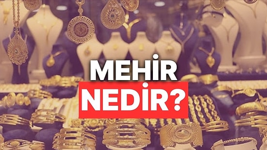 Mehir Nedir? Mehir Ne Kadar ve Ne Zaman Verilir?