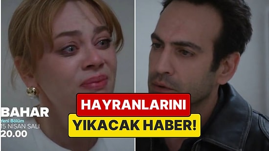 Hayranlarını Yıkacak Haber: Bahar'ın Gerçek Hikayesine Göre Evren'le Bahar Barışacak mı?