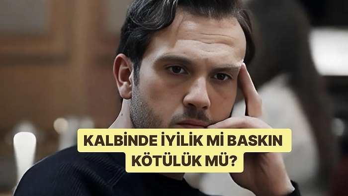 Evet/Hayır Testine Göre Kalbinde İyilik mi Baskın Kötülük mü?