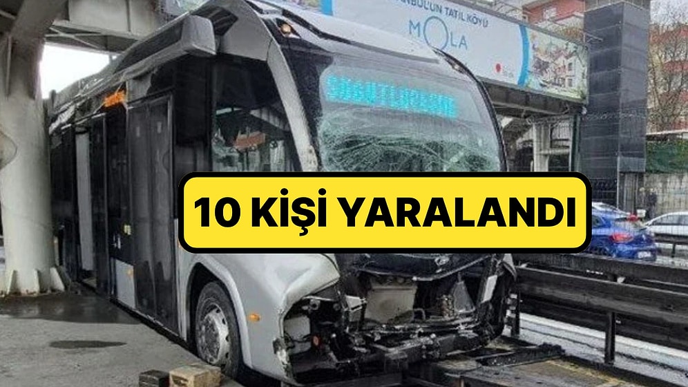 Avcılar'da Feci Kaza! Metrobüsler Çarpıştı: 10 Kişi Yaralandı