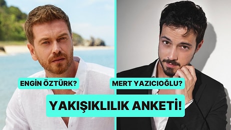Yakışıklılık Anketi: Engin Öztürk Kimden Daha Yakışıklı?