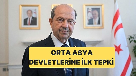 KKTC Cumhurbaşkanı Tatar, Orta Asya Devletlerine Tepki Gösterdi