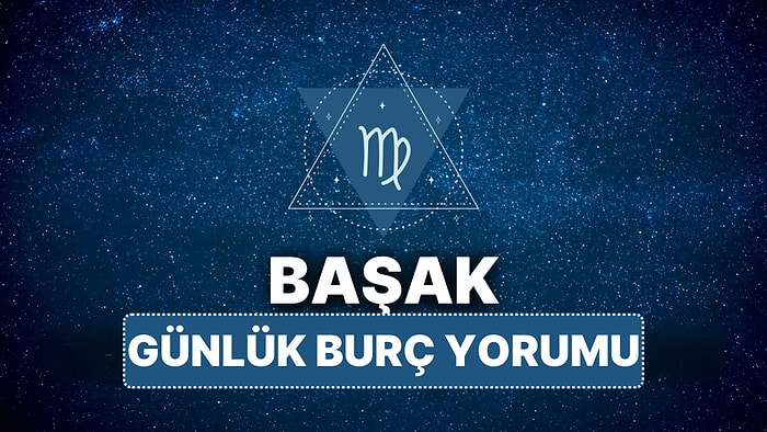 11 Nisan Cuma Başak Burcu Günlük Burç Yorumu