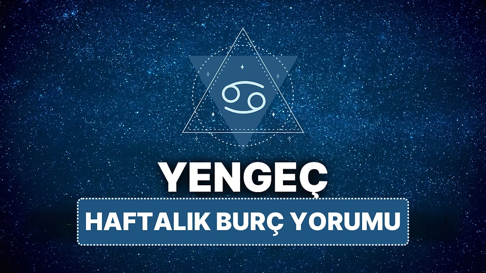 14 Nisan - 20 Nisan Yengeç Burcu Haftalık Burç Yorumu