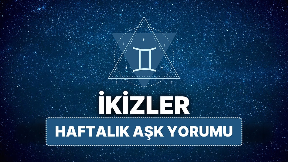 14 Nisan - 20 Nisan İkizler Burcu Haftalık Aşk Burç Yorumu