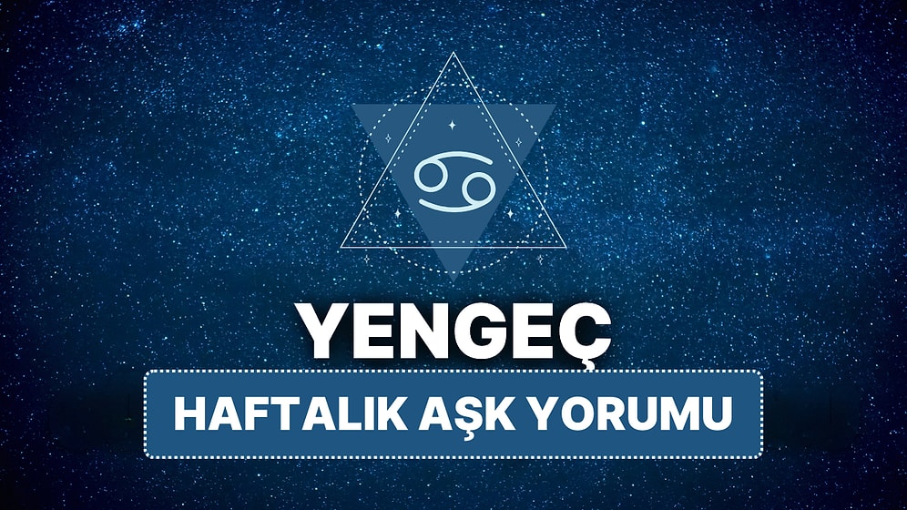 14 Nisan - 20 Nisan Yengeç Burcu Haftalık Aşk Burç Yorumu