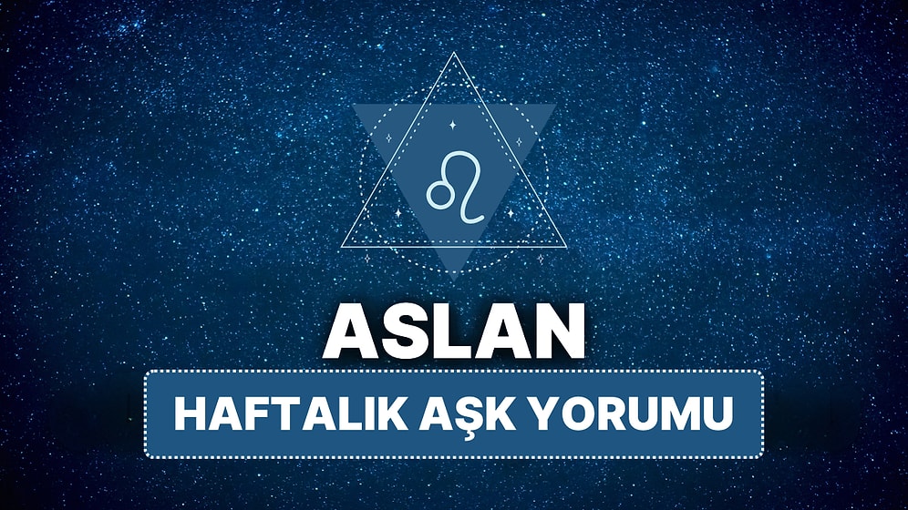 14 Nisan - 20 Nisan Aslan Burcu Haftalık Aşk Burç Yorumu