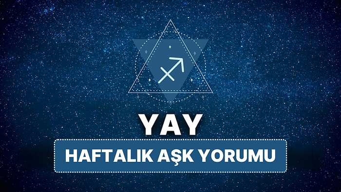 14 Nisan - 20 Nisan Yay Burcu Haftalık Aşk Burç Yorumu