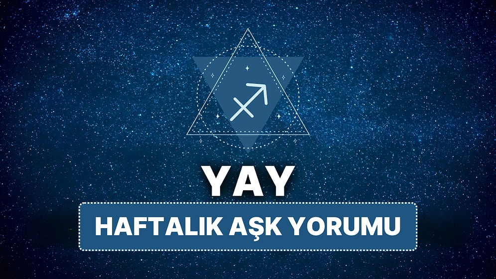 14 Nisan - 20 Nisan Yay Burcu Haftalık Aşk Burç Yorumu