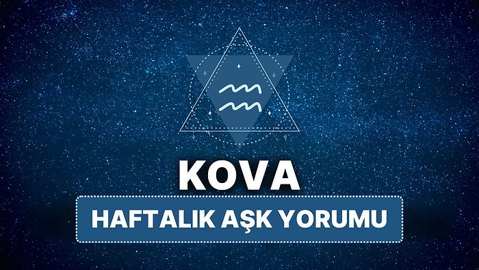 14 Nisan - 20 Nisan Kova Burcu Haftalık Aşk Burç Yorumu