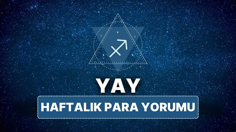 14 Nisan - 20 Nisan Yay Burcu Haftalık Para Burç Yorumu