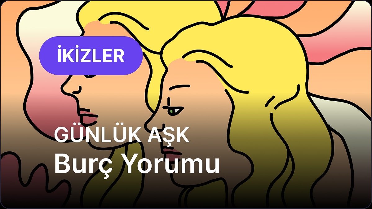 4 Mayıs Pazar İkizler Burcu Günlük Aşk Burç Yorumu