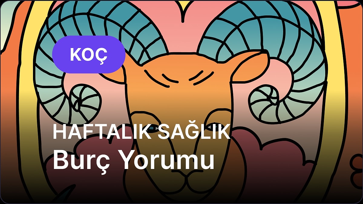 26 Mayıs - 1 Haziran Koç Burcu Haftalık Sağlık Burç Yorumu