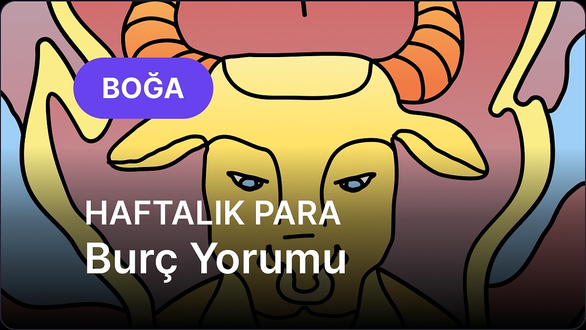5 Mayıs - 11 Mayıs Boğa Burcu Haftalık Para Burç Yorumu