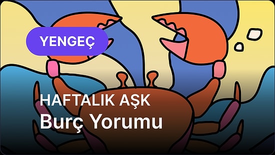 7 Temmuz - 13 Temmuz Yengeç Burcu Haftalık Aşk Burç Yorumu