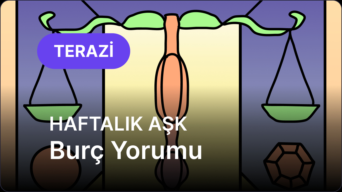15 Eylül - 21 Eylül Terazi Burcu Haftalık Aşk Burç Yorumu