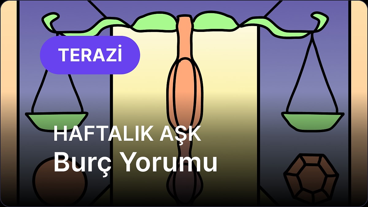 5 Mayıs - 11 Mayıs Terazi Burcu Haftalık Aşk Burç Yorumu