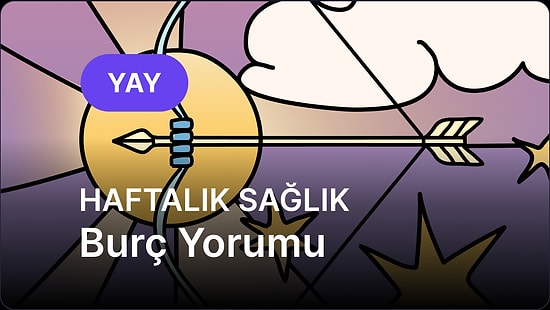 19 Mayıs - 25 Mayıs Yay Burcu Haftalık Sağlık Burç Yorumu