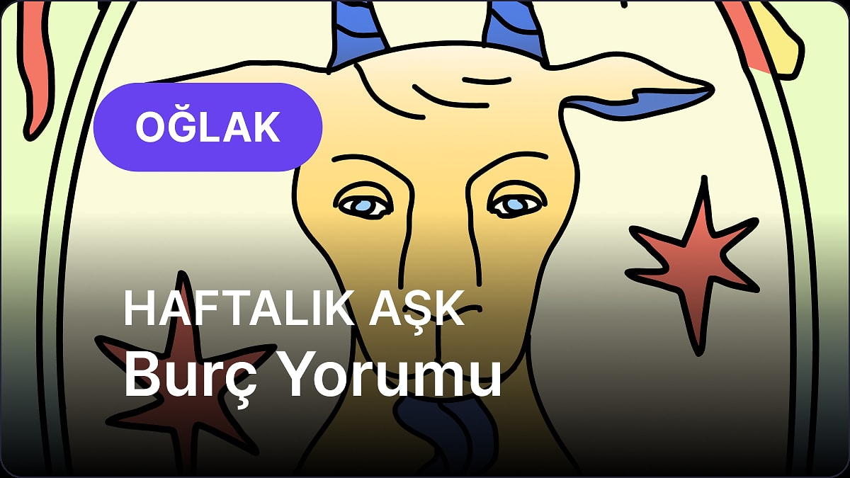 5 Mayıs - 11 Mayıs Oğlak Burcu Haftalık Aşk Burç Yorumu