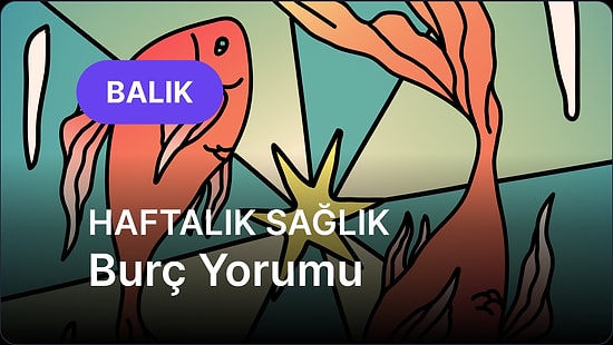 7 Temmuz - 13 Temmuz Balık Burcu Haftalık Sağlık Burç Yorumu