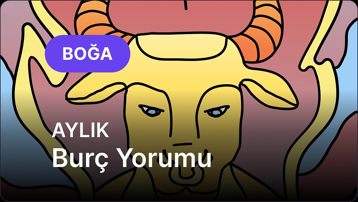 Mayıs Boğa Burcu Aylık Burç Yorumu