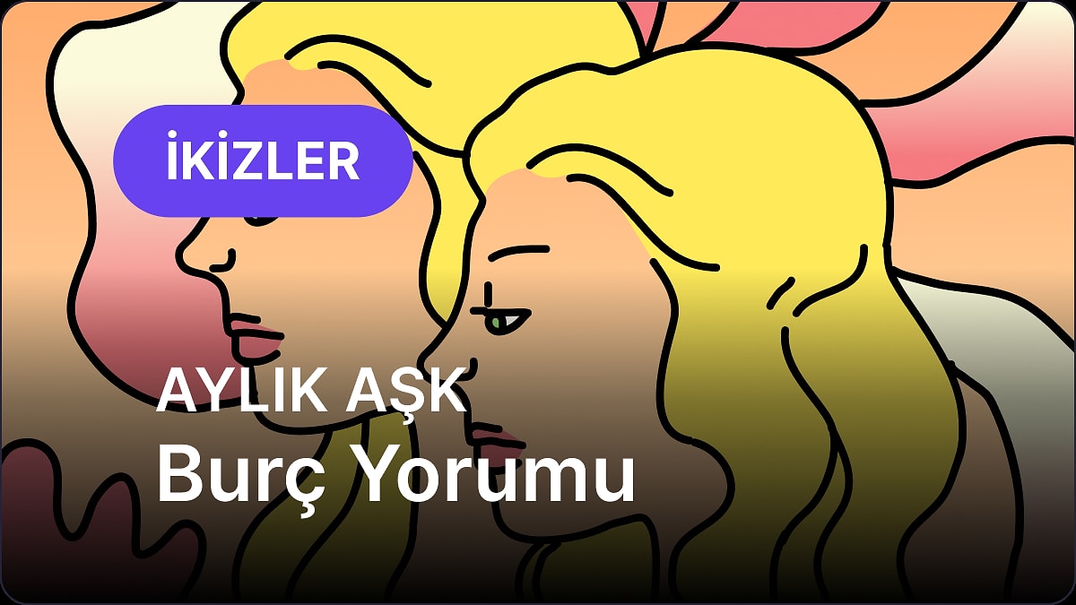 Mayıs İkizler Burcu Aylık Aşk Burç Yorumu