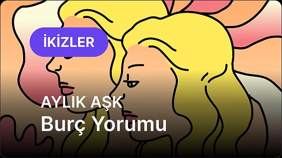 Haziran İkizler Burcu Aylık Aşk Burç Yorumu
