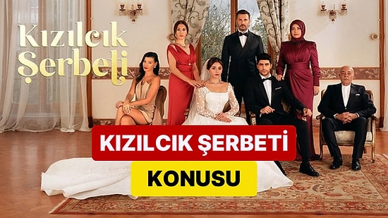Kızılcık Şerbeti Dizisinin Konusu Nedir? Kızılcık Şerbeti Dizisi Oyuncuları ve Tüm Detaylar