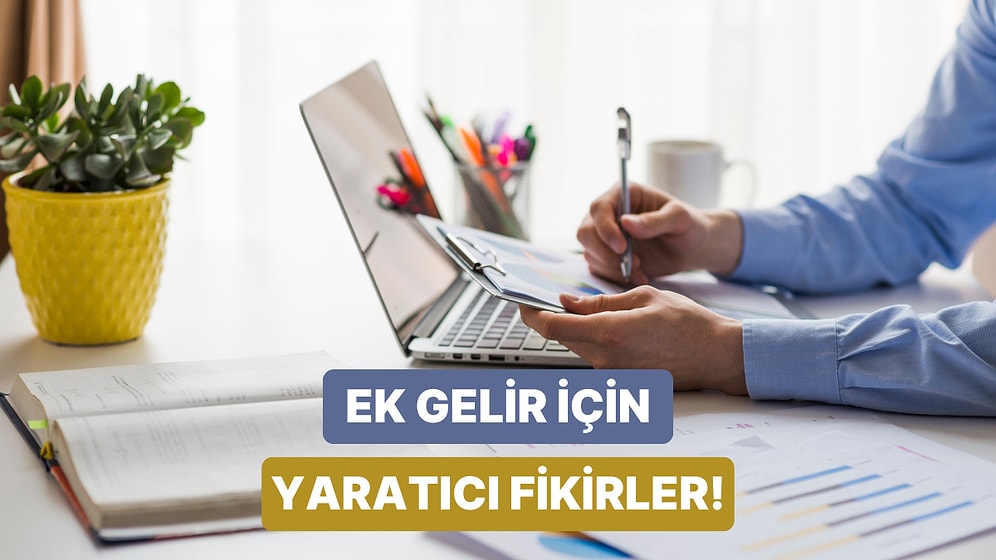 Tek Maaşla Hayat Çok Zor Diyenlere: Ek Gelir Kaynakları Yaratmak İçin 12 Yaratıcı Fikir