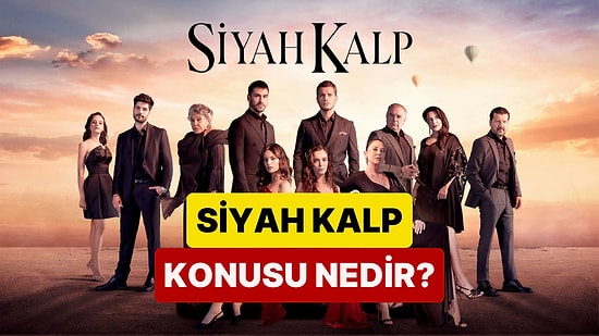 Siyah Kalp Dizisinin Konusu Nedir? Siyah Kalp Dizisi Oyuncuları ve Tüm Detaylar