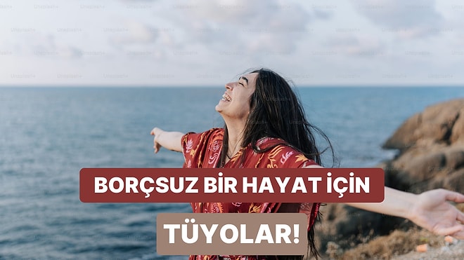 Borçsuz Bir Yaşama Ulaşmak İçin Atmanız Gereken 12 Adım