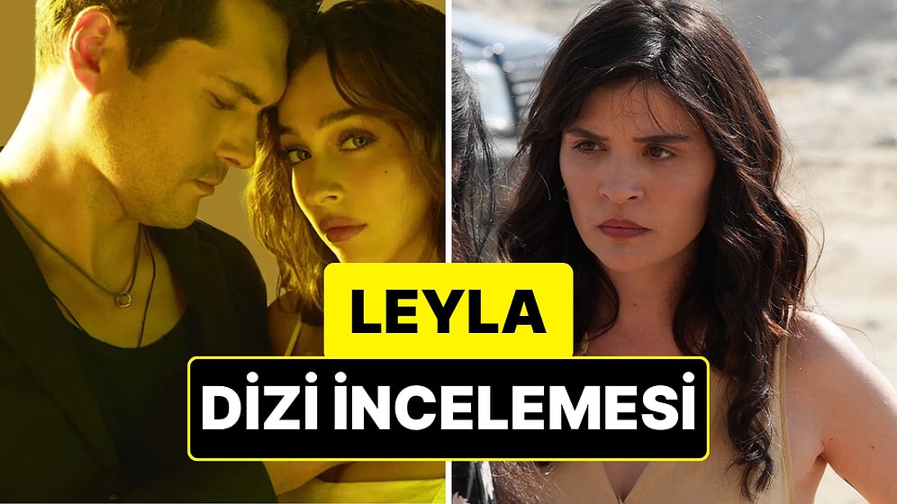 Leyla: Hayat Aşk Adalet Dizisinin Konusu Nedir? Leyla: Hayat Aşk Adalet Dizisi Oyuncuları ve Tüm Detaylar