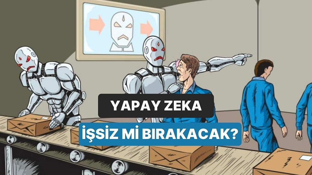 Yapay Zeka Yanıtladı: Yapay Zekanın Yükselmesiyle Birlikte Gelecekte Daha Çok İnsan İşsiz Kalacak mı?