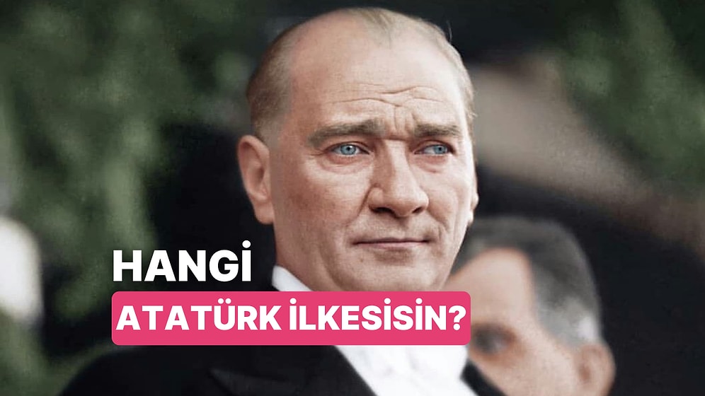 Atatürk’ün İlkeleri Arasında Hangisi Seni Yansıtıyor?