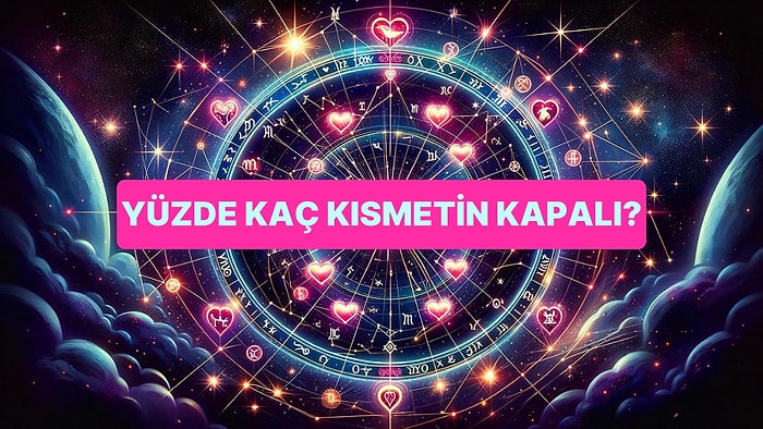 Doğum Tarihine Göre Senin Kısmetin Yüzde Kaç Kapalı?