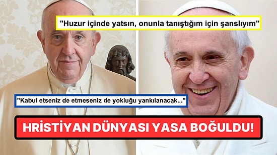 Uzun Süredir Hastalıkla Pençeleşiyordu: Papa Francis'in Ölümü Hristiyan Dünyasını Yasa Boğdu